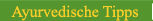 Ayurvedische Tipps